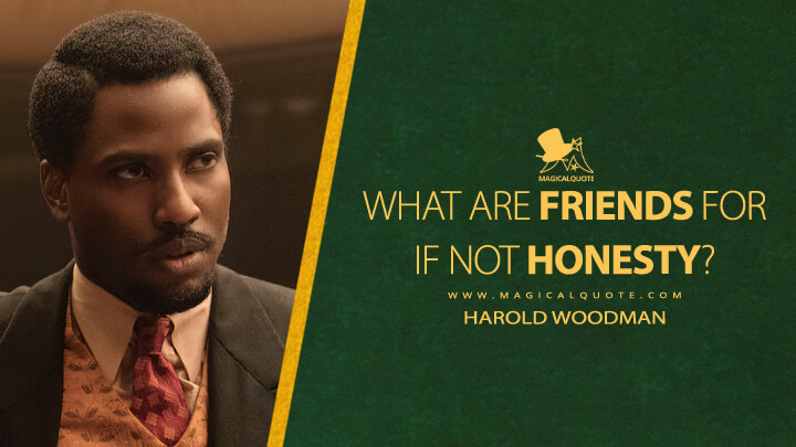 What are friends for if not honesty? - Harold Woodman (Amsterdam Movie 2022 Quotes)