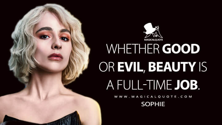Whether Good or Evil, beauty is a full-time job. - Sophie (The School for Good and Evil Netflix 2022 Quotes)