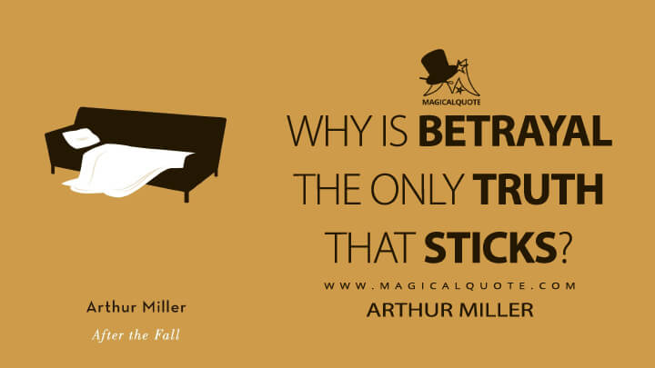 Why is betrayal the only truth that sticks? - Arthur Miller (After the Fall 1964 Quotes)