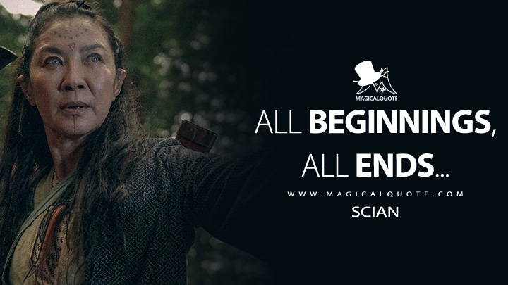 All beginnings, all ends... - Scian (The Witcher: Blood Origin Quotes)