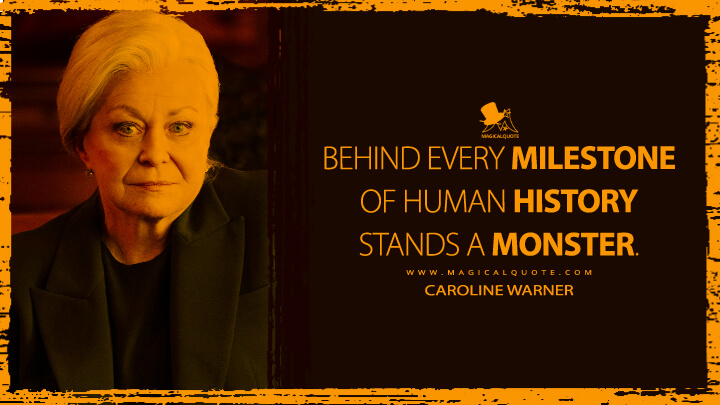 Behind every milestone of human history stands a monster. - Caroline Warner (Yellowstone TV Show Quotes)