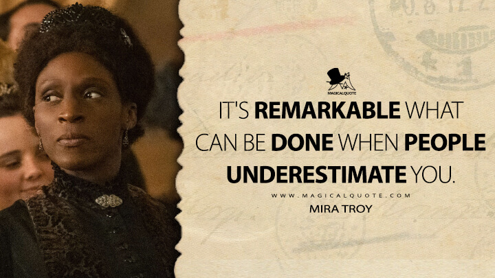 It's remarkable what can be done when people underestimate you. - Mira Troy (Enola Holmes 2 Netlfix Quotes)