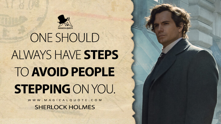 One should always have steps to avoid people stepping on you. - Sherlock Holmes (Enola Holmes 2 Netlfix 2022 Quotes)