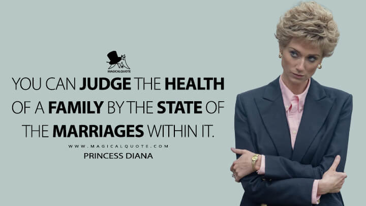You can judge the health of a family by the state of the marriages within it. - Princess Diana (The Crown Netflix Quotes)