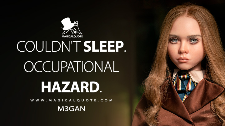 Couldn't sleep. Occupational hazard. - M3GAN (M3GAN Movie Quotes)