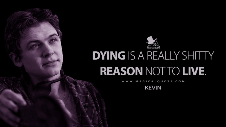 Dying is a really shitty reason not to live. - Kevin (The Midnight Club Netflix Quotes)