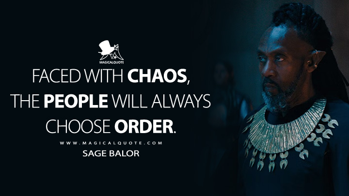 Faced with chaos, the people will always choose order. - Sage Balor (The Witcher: Blood Origin Netflix Quotes)