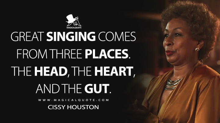 Great singing comes from three places. The head, the heart, and the gut. - Cissy Houston (Whitney Houston: I Wanna Dance with Somebody Quotes)