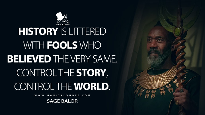 History is littered with fools who believed the very same. Control the story, control the world. - Sage Balor (The Witcher: Blood Origin Netflix Quotes)