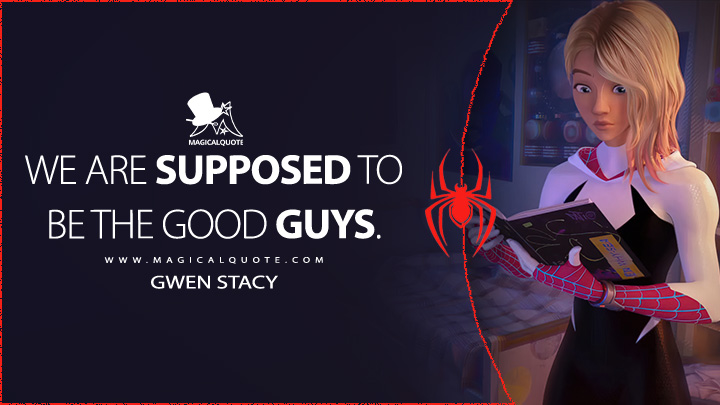 We are supposed to be the good guys. - Gwen Stacy (Spider-Man: Across the Spider-Verse Quotes)