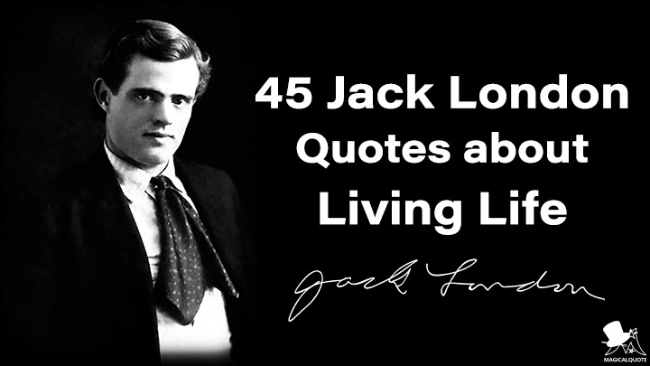 45 Jack London Quotes About Living Life