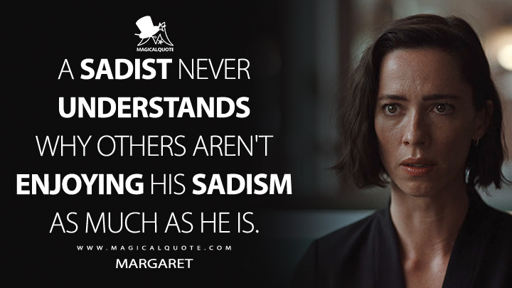 A sadist never understands why others aren't enjoying his sadism as much as he is. - Margaret (Resurrection Movie 2022 Quotes)