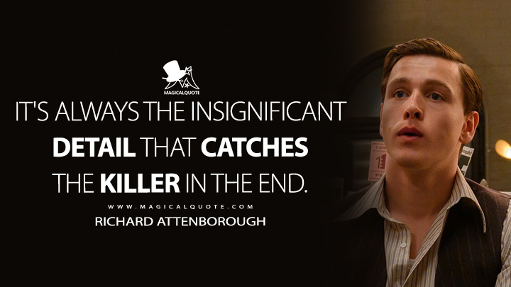 It's always the insignificant detail that catches the killer in the end. - Richard Attenborough (See How They Run Movie 2022 Quotes)