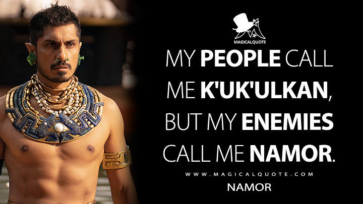 My people call me K'uk'ulkan, but my enemies call me Namor. - Namor (Black Panther 2: Wakanda Forever Quotes)