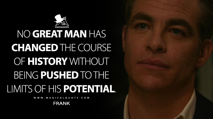 No great man has changed the course of history without being pushed to the limits of his potential. - Frank (Don't Worry Darling Movie 2022 Quotes)