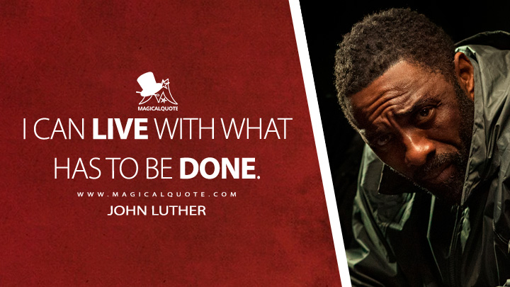 I can live with what has to be done. - John Luther (Luther: The Fallen Sun Quotes)