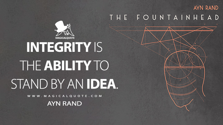 Integrity is the ability to stand by an idea. - Ayn Rand (The Fountainhead Quotes)