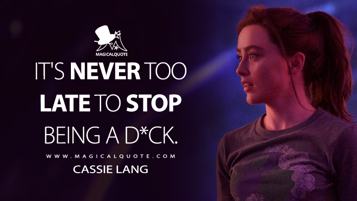 It's never too late to stop being a d*ck. - Cassie Lang (Ant-Man and the Wasp: Quantumania Quotes)