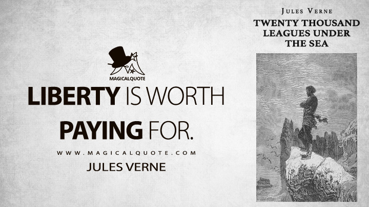 Liberty is worth paying for. - Jules Verne (Twenty Thousand Leagues Under the Sea Quotes)