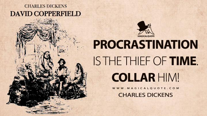 Procrastination is the thief of time. Collar him! - Charles Dickens (David Copperfield Quotes)