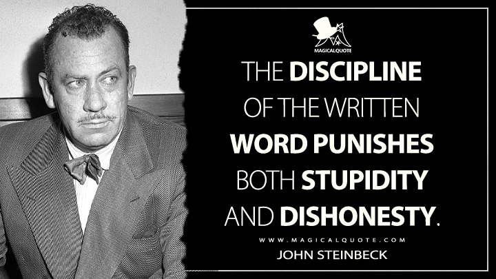 The discipline of the written word punishes both stupidity and dishonesty. - John Steinbeck Quotes