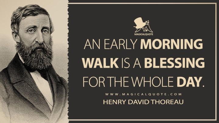 An early morning walk is a blessing for the whole day. - Henry David Thoreau (The Journal Quotes)