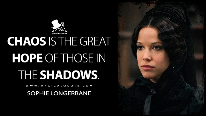 Chaos is the great hope of those in the shadows. - Sophie Longerbane (Carnival Row Quotes)