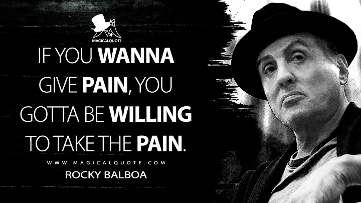 If you wanna give pain, you gotta be willing to take the pain. - Rocky Balboa (Creed II Quotes)