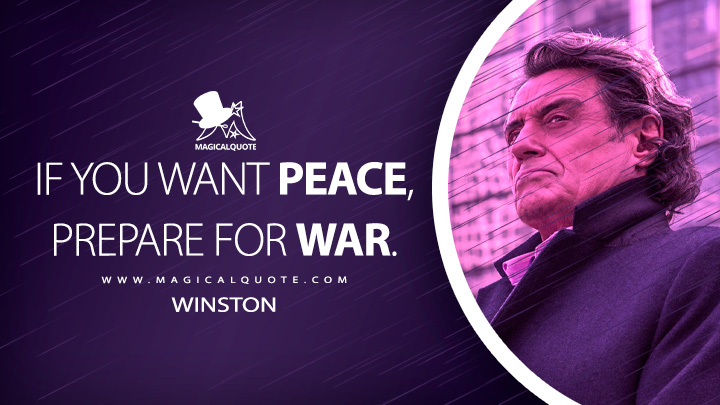 If you want peace, prepare for war. - Winston (John Wick: Chapter 3 - Parabellum Quotes)