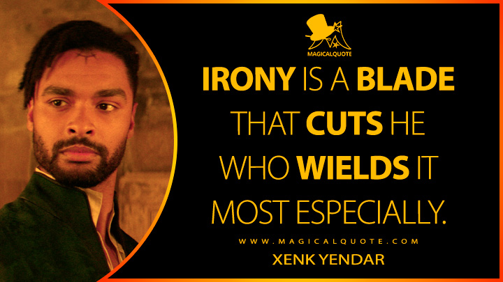 Irony is a blade that cuts he who wields it most especially. - Xenk Yendar (Dungeons & Dragons: Honor Among Thieves Quotes)