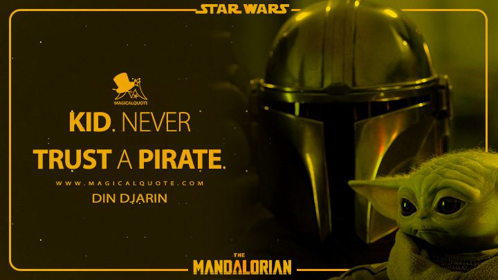 Kid. Never trust a pirate. - Din Djarin (The Mandalorian Season 3 Quotes)