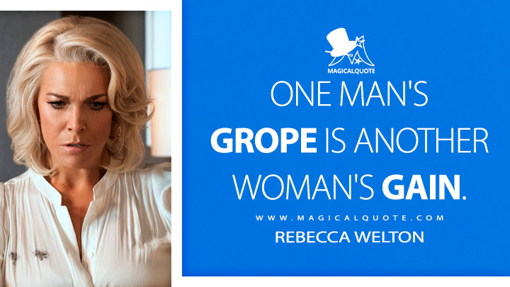 One man's grope is another woman's gain. - Rebecca Welton (Ted Lasso Quotes)