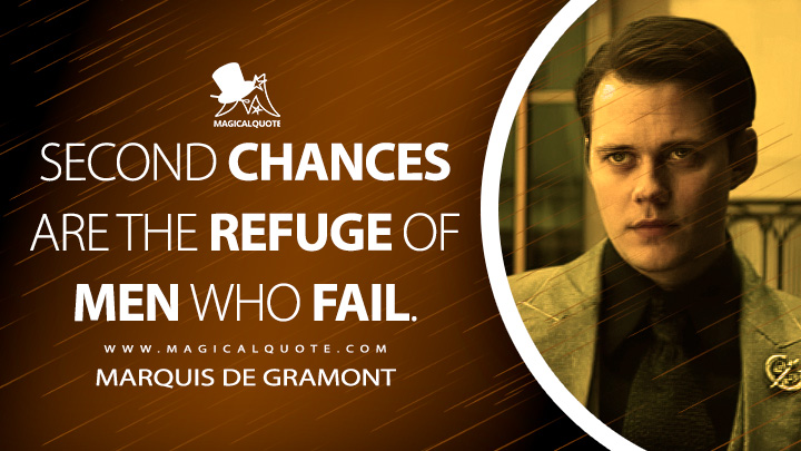 Second chances are the refuge of men who fail. - Marquis de Gramont (John Wick 4: Chapter 4 Quotes)