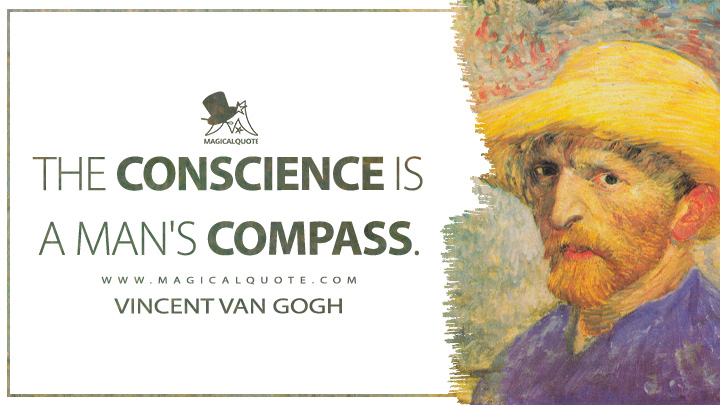The conscience is a man's compass. - Vincent Van Gogh Quotes