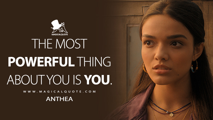 The most powerful thing about you is you. - Anthea (Shazam! 2 Fury of the Gods Quotes)