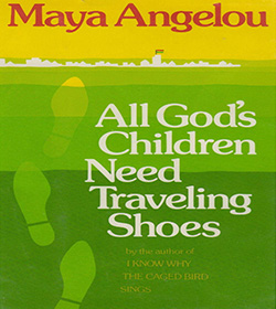 Maya Angelou (All God's Children Need Traveling Shoes Quotes)