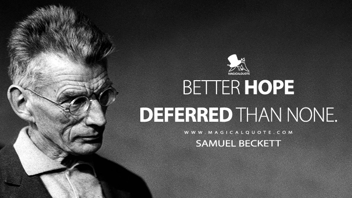 Better hope deferred than none. - Samuel Beckett (Company 1979 Quotes)