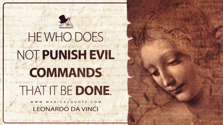 He who does not punish evil commands that it be done. - Leonardo da Vinci Quotes