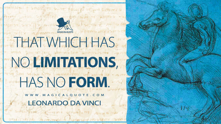 That which has no limitations, has no form. - Leonardo da Vinci Quotes