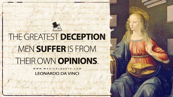 The greatest deception men suffer is from their own opinions. - Leonardo da Vinci Quotes
