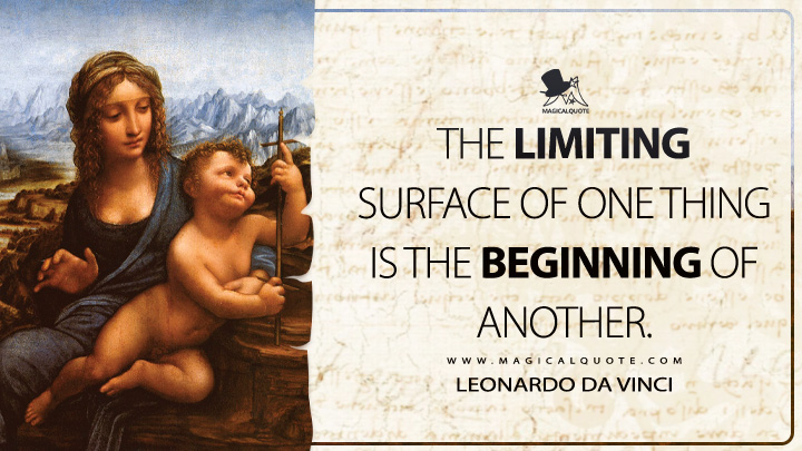 The limiting surface of one thing is the beginning of another. - Leonardo da Vinci Quotes