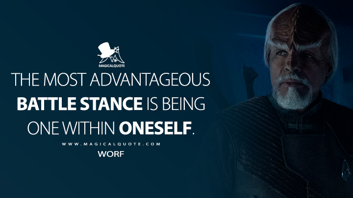 The most advantageous battle stance is being one within oneself. - Worf (Star Trek: Picard Quotes)