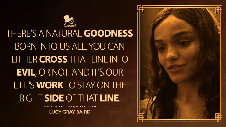 There's a natural goodness built into us all. We can step across that line into evil, or not. - Lucy Gray Baird (The Hunger Games: The Ballad of Songbirds and Snakes Quotes)