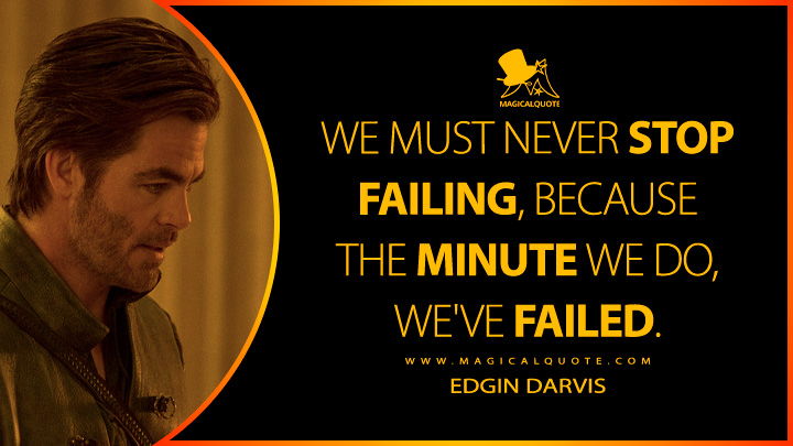 We must never stop failing, because the minute we do, we've failed. - Edgin Darvis (Dungeons & Dragons: Honor Among Thieves Quotes)