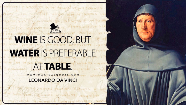 Wine is good, but water is preferable at table. - Leonardo da Vinci Quotes