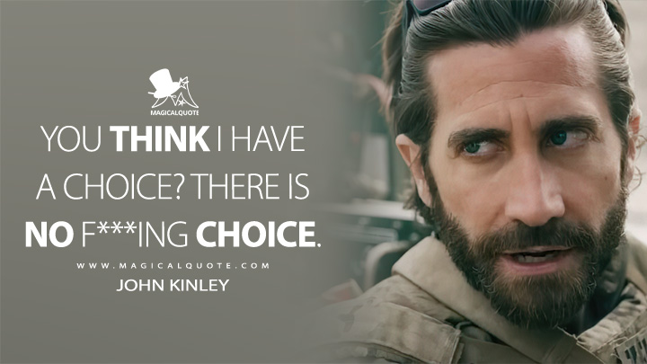 You think I have a choice? There is no f***ing choice. - John Kinley (The Covenant 2023 Movie Quotes)