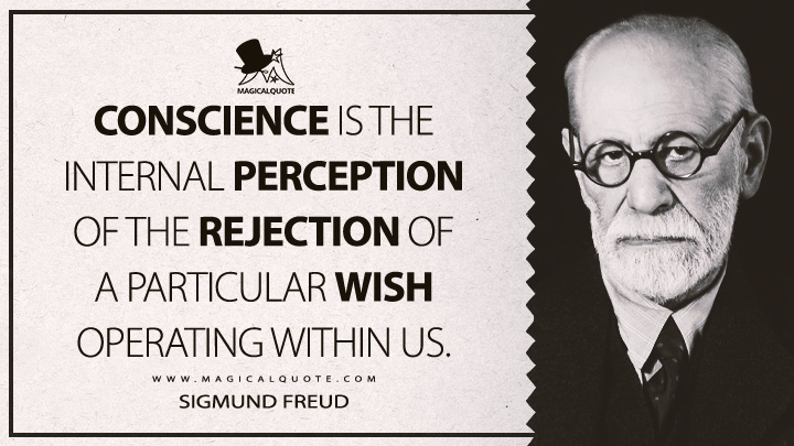 Conscience is the internal perception of the rejection of a particular wish operating within us. - Sigmund Freud (Totem And Taboo Quotes)