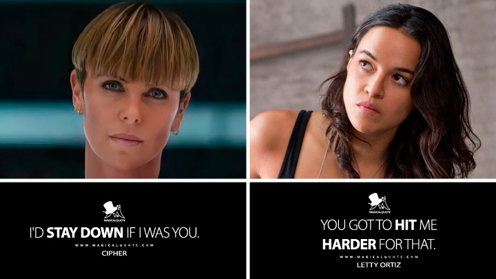 Cipher: I'd stay down if I was you. Letty Ortiz: You'll need to hit me harder for that. (Fast X 2023 Quotes)