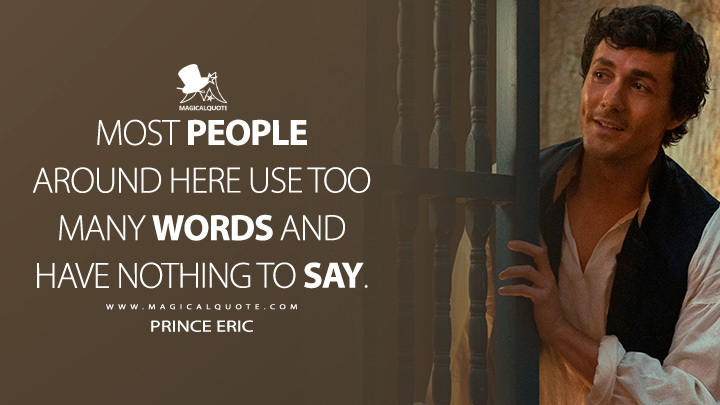 Most people around here use too many words and have nothing to say. - Prince Eric (The Little Mermaid 2023 Quotes)