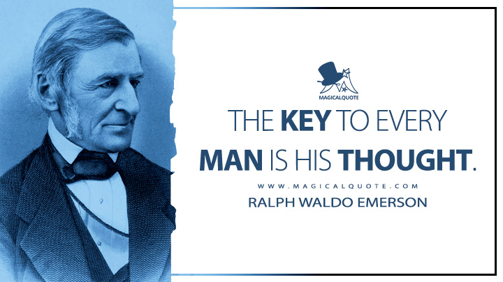 The key to every man is his thought. - Ralph Waldo Emerson (Essays: First Series Quotes)